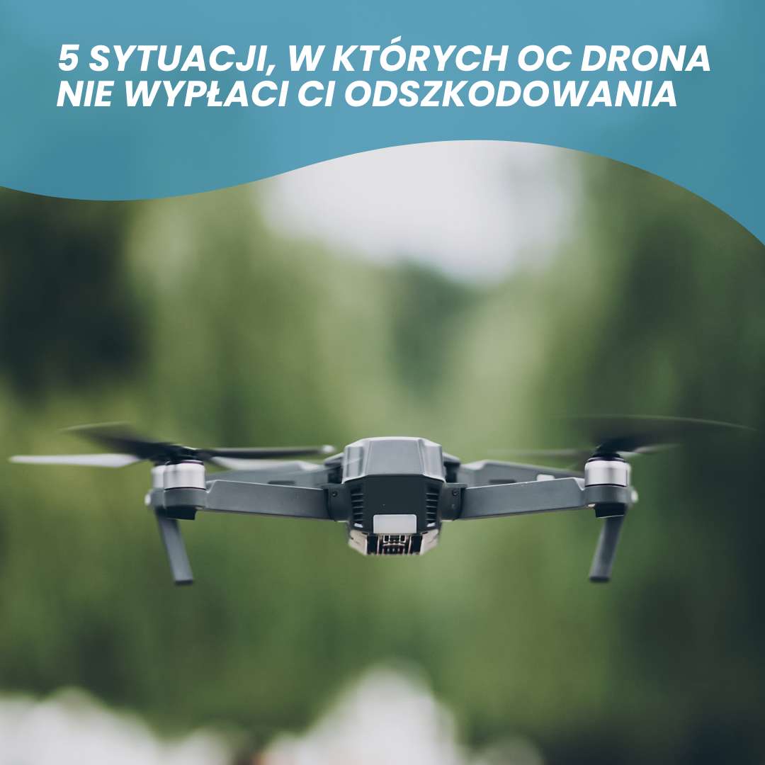 5 sytuacji, w których OC drona NIE wypłaci Ci odszkodowania