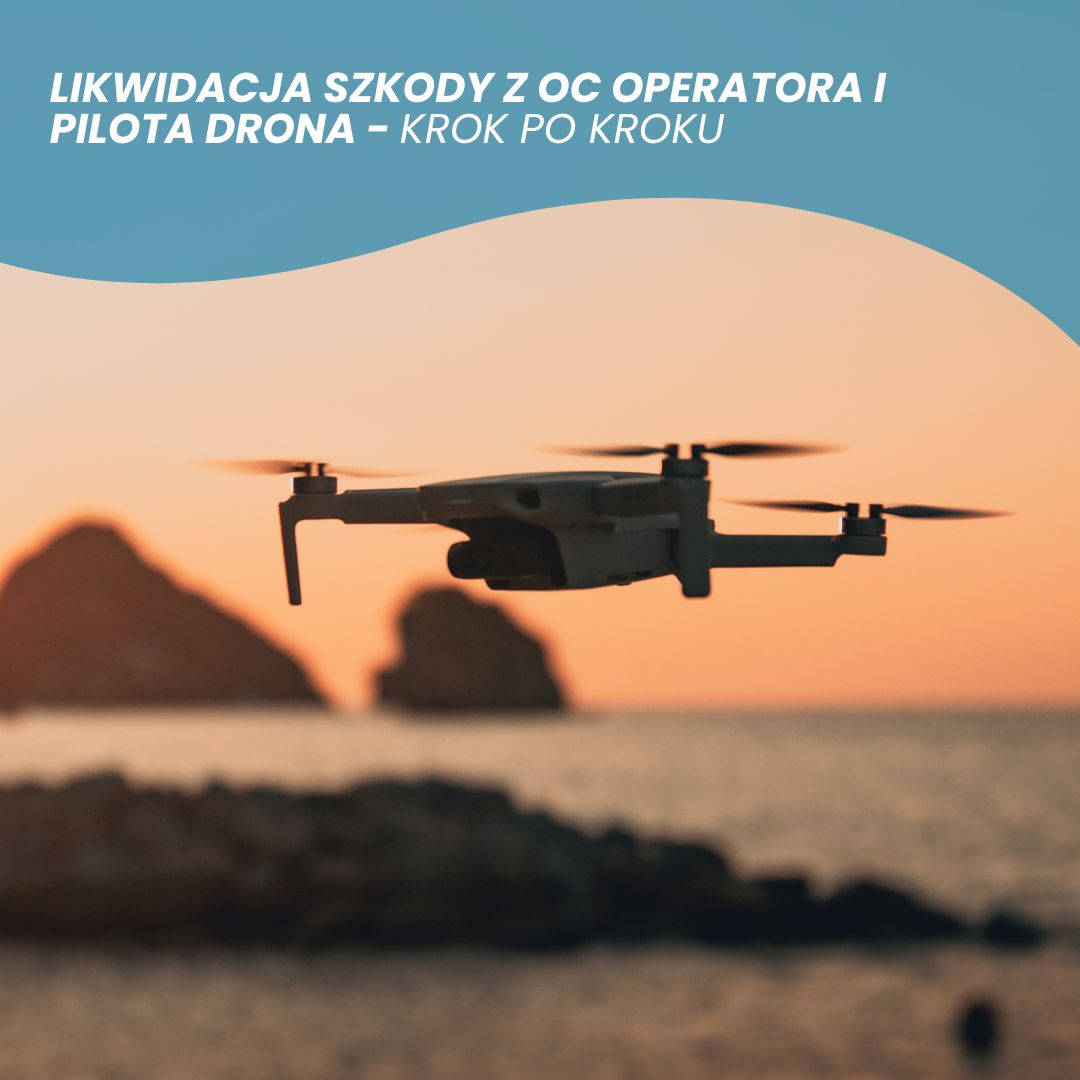 Likwidacja szkody z OC operatora/pilota drona - krok po kroku