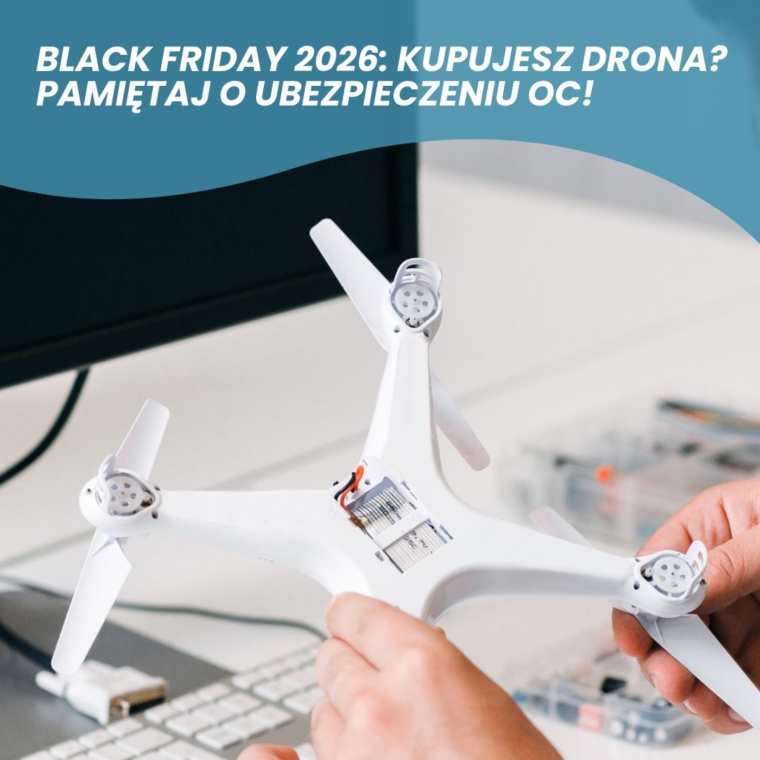 Black Friday 2026: kupujesz drona? Pamiętaj o ubezpieczeniu OC!