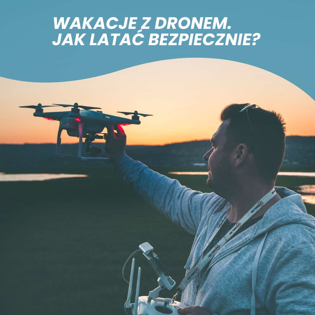 Wakacje z dronem. Jak latać bezpiecznie?