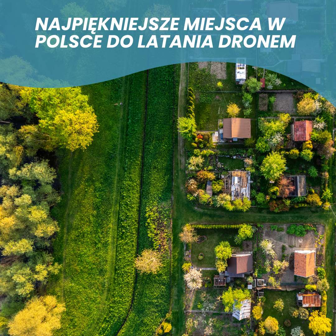 Najpiękniejsze miejsca w Polsce do latania dronem