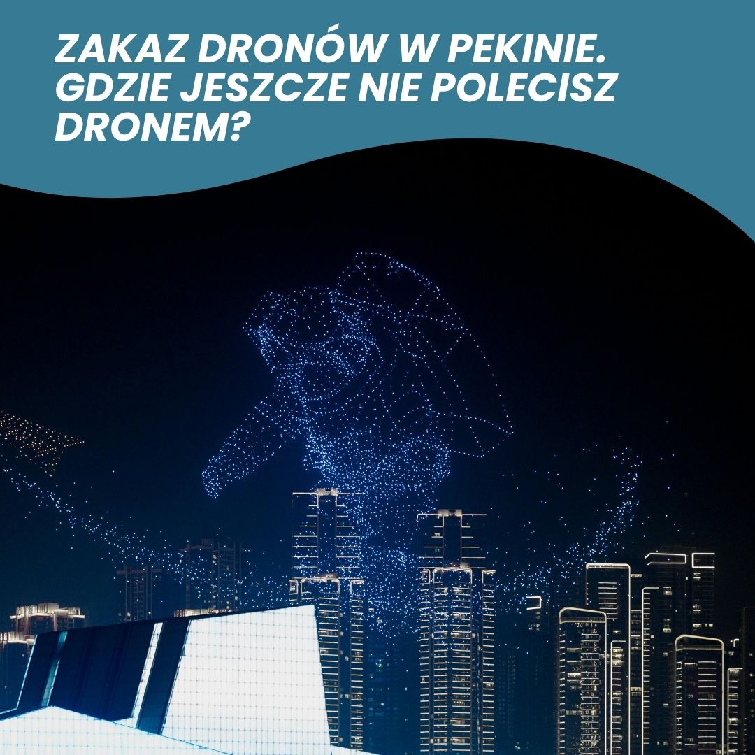 Zakaz dronów w Pekinie. Gdzie jeszcze nie polecisz dronem?